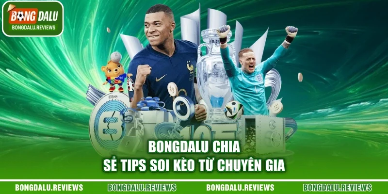 Bongdalu chia sẻ tips soi kèo từ chuyên gia