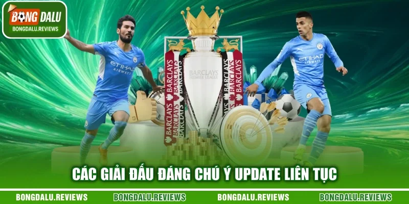 Các giải đấu đáng chú ý update liên tục