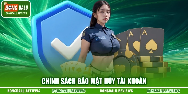 Chính sách bảo mật hủy tài khoản