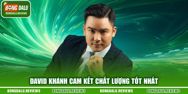 David Khánh cam kết chất lượng tốt nhất