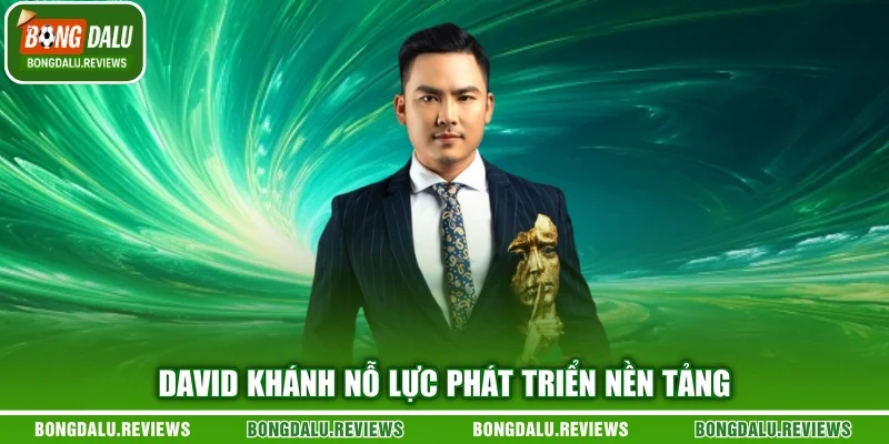 David Khánh nỗ lực phát triển nền tảng
