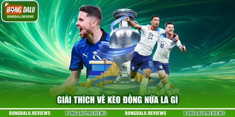 Giải thích về kèo đồng nửa là gì