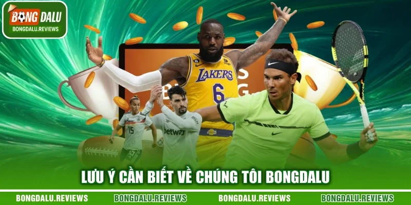 Lưu ý cần biết về chúng tôi bongdalu