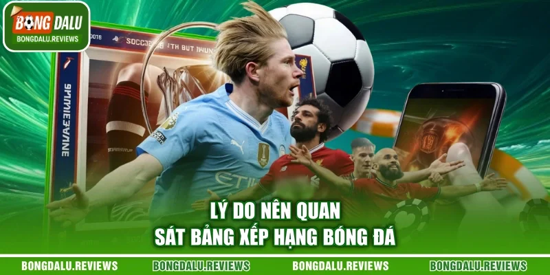 Lý do nên quan sát bảng xếp hạng bóng đá