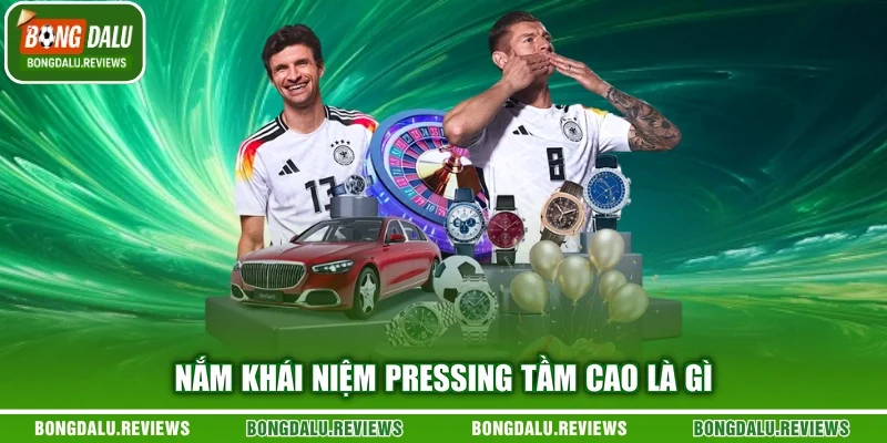 Nắm khái niệm pressing tầm cao là gì